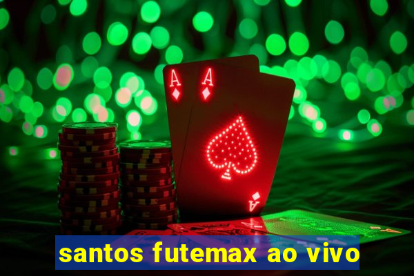 santos futemax ao vivo